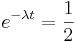 \,e^{-\lambda t}=\frac{1}{2}