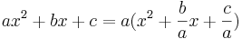  a x^2 + bx + c = a (x^2 + \frac{b}{a} x + \frac{c}{a})