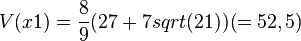 V(x1)=\frac{8}{9}(27+7sqrt(21)) (=52,5)