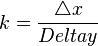 k = \frac{\bigtriangleup x}{Delta y}