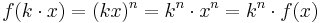 f(k \cdot x) = (kx)^n = k^n \cdot x^n = k^n \cdot f(x)