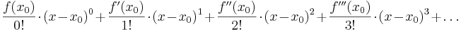 \frac{f(x_{0})}{0!} \cdot (x-x_{0})^0+\frac{f'(x_{0})}{1!} \cdot (x-x_{0})^1+\frac{f''(x_{0})}{2!} \cdot (x-x_{0})^2+\frac{f'''(x_{0})}{3!} \cdot (x-x_{0})^3+\ldots 