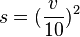  s = (\frac {v}{10})^2