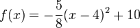 f(x) = -\frac{5}{8}(x - 4)^2 + 10
