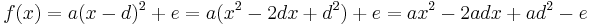 f(x) = a(x - d)^2 + e = a(x^2 - 2dx + d^2) + e = ax^2 - 2adx + ad^2 - e