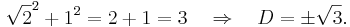 \sqrt{2}^2+1^2 = 2+1 = 3 \quad \Rightarrow \quad D = \pm \sqrt{3}.