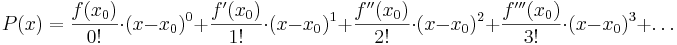  P(x)=\frac{f(x_{0})}{0!} \cdot (x-x_{0})^0+\frac{f'(x_{0})}{1!} \cdot (x-x_{0})^1+\frac{f''(x_{0})}{2!} \cdot (x-x_{0})^2+\frac{f'''(x_{0})}{3!} \cdot (x-x_{0})^3+\ldots 