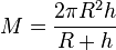  M = \frac {2 \pi R^2 h}{R+h}