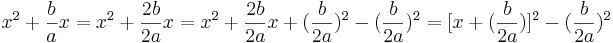  x^2 + \frac{b}{a} x = x^2 + \frac{2b}{2a} x = x^2 + \frac{2b}{2a} x + (\frac{b}{2a})^2 - (\frac{b}{2a})^2 = [x + (\frac{b}{2a})]^2 - (\frac{b}{2a})^2