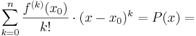  \sum_{k=0}^{n}\frac{f^{(k)}(x_{0})}{k!} \cdot (x-x_{0})^k = P(x)=