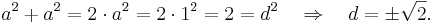 a^2 + a^2 = 2 \cdot a^2 = 2 \cdot 1^2 = 2 =d^2 \quad \Rightarrow \quad d = \pm \sqrt{2}.
