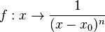 f:x \rightarrow \frac{1}{(x-x_0)^n}