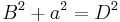 B^2 + \!\,a^2 = D^2
