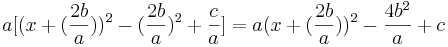  a [(x + (\frac{2b}{a}))^2 - (\frac{2b}{a})^2 + \frac{c}{a}] = a (x + (\frac{2b}{a}))^2 - \frac{4b^2}{a} + c