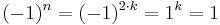 (-1)^n=(-1)^{2 \cdot k}= 1^k = 1
