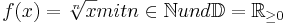 f(x) = \sqrt[n]{x}  mit n \in \mathbb{N} und \mathbb{D}=\mathbb{R}_{\geq 0}
