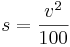 s = \frac{v^2}{100}