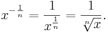 x^{-\frac 1 n} = \frac{1}{x^{\frac 1 n}} = \frac{1}{\sqrt[n]{x}}.