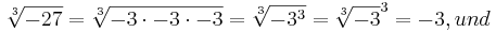 \sqrt[3]{-27}=\sqrt[3]{-3\cdot -3 \cdot -3} = \sqrt[3]{-3^3} = \sqrt[3]{-3}^3 = -3, und