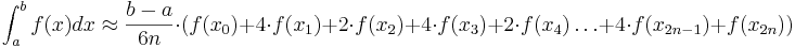  \int_{a}^{b}f(x)dx \approx \frac{b-a}{6n} \cdot (f(x_{0})+4 \cdot f(x_{1}) + 2 \cdot f(x_{2}) + 4 \cdot f(x_{3}) + 2 \cdot f(x_{4})\ldots + 4 \cdot f(x_{2n-1})+f(x_{2n})) 