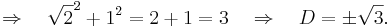 \Rightarrow \quad \sqrt{2}^2+1^2 = 2+1 = 3 \quad \Rightarrow \quad D = \pm \sqrt{3}.