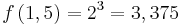 f \left( 1,5 \right ) = 2^3 = 3,375