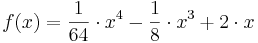  f(x) = \frac{ 1 }{64 }\cdot x^4 -  \frac{ 1 }{8 }\cdot x^3+2\cdot x 