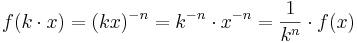 f(k \cdot x) = (kx)^{-n} = k^{-n} \cdot x^{-n} = \frac {1}{k^n} \cdot f(x)