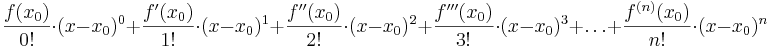 \frac{f(x_{0})}{0!} \cdot (x-x_{0})^0+\frac{f'(x_{0})}{1!} \cdot (x-x_{0})^1+\frac{f''(x_{0})}{2!} \cdot (x-x_{0})^2+\frac{f'''(x_{0})}{3!} \cdot (x-x_{0})^3+\ldots +\frac{f^{(n)}(x_{0})}{n!} \cdot (x-x_{0})^n