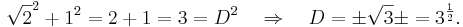 \sqrt{2}^2 + 1^2 = 2 + 1 = 3 = D^2 \quad \Rightarrow \quad D = \pm \sqrt{3} \pm = 3^{\frac 1 2}.