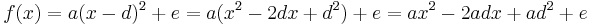 f(x) = a(x - d)^2 + e = a(x^2 - 2dx + d^2) + e = ax^2 - 2adx + ad^2 + e