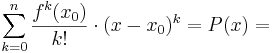  \sum_{k=0}^{n}\frac{f^{k}(x_{0})}{k!} \cdot (x-x_{0})^k = P(x)=