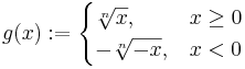 g(x):=\begin{cases}\sqrt[n]{x}, &x\geq 0 \\ -\sqrt[n]{-x}, &x<0\end{cases}