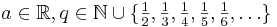 a \in \mathbb{R}, q \in \mathbb{N} \cup \{ \textstyle{ \frac{1}{2},\frac{1}{3},\frac{1}{4},\frac{1}{5},\frac{1}{6},\ldots } \}