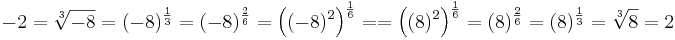 -2 = \sqrt[3]{-8} = (-8)^{\frac{1}{3}} = (-8)^{\frac{2}{6}} = \left( (-8)^2 \right)^{\frac{1}{6}} = = \left( (8)^2 \right)^{\frac{1}{6}} = (8)^{\frac{2}{6}} = (8)^{\frac{1}{3}} = \sqrt[3]{8} = 2