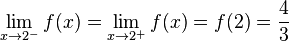 \lim_{x \to 2^-}f(x) = \lim_{x \to 2^+}f(x) = f(2)= \frac{4}{3}