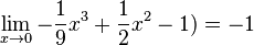 \lim_{x \to 0}-\frac{1}{9}x^3 + \frac{1}{2}x^2-1) = -1