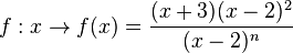 f:x \rightarrow f(x) = \frac{(x+3)(x-2)^2}{(x-2)^n} 