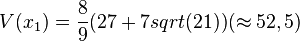V(x_1)=\frac{8}{9}(27+7sqrt(21)) (\approx 52,5)