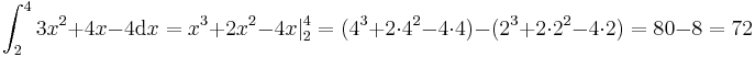 \int_{2}^{4}3x^2+4x-4\mathrm{d}x=x^3+2x^2-4x|_{2}^{4}=(4^3+2\cdot 4^2-4 \cdot 4)-(2^3+2\cdot 2^2-4 \cdot 2)= 80-8=72