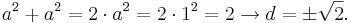 a^2 + a^2 = 2 \cdot a^2 = 2 \cdot 1^2 = 2 \rightarrow d = \pm \sqrt{2}.