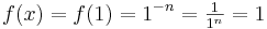 f(x)=f(1)=1^{-n}=\textstyle \frac{1}{1^n}=1