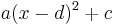  a(x-d)^2 + c
