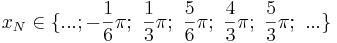 x_N \in \{ ...; -\frac{1}{6}\pi;\ \frac{1}{3}\pi;\ \frac{5}{6}\pi;\ \frac{4}{3}\pi;\ \frac{5}{3}\pi;\ ...\}