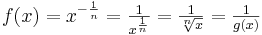 f(x) = x^{-\frac 1 n}= \textstyle \frac{1}{x^{\frac 1 n}} = \textstyle \frac{1}{\sqrt[n]{x}} = \textstyle \frac{1}{g(x)}