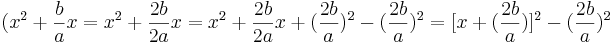  (x^2 + \frac{b}{a} x = x^2 + \frac{2b}{2a} x = x^2 + \frac{2b}{2a} x + (\frac{2b}{a})^2 - (\frac{2b}{a})^2 = [x + (\frac{2b}{a})]^2 - (\frac{2b}{a})^2