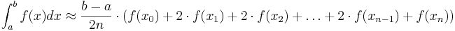  \int_{a}^{b}f(x)dx \approx \frac{b-a}{2n} \cdot (f(x_{0})+2 \cdot f(x_{1}) + 2 \cdot f(x_{2}) + \ldots + 2 \cdot f(x_{n-1})+f(x_{n})) 