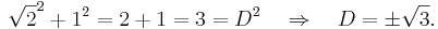 \sqrt{2}^2 + 1^2 = 2 + 1 = 3 = D^2 \quad \Rightarrow \quad D = \pm \sqrt{3}.