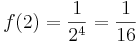 f(2) = \frac{1}{2^4} = \frac 1{16}