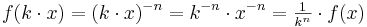 f(k \cdot x) = (k\cdot x)^{-n} = k^{-n} \cdot x^{-n} =\textstyle \frac {1}{k^n} \cdot f(x)